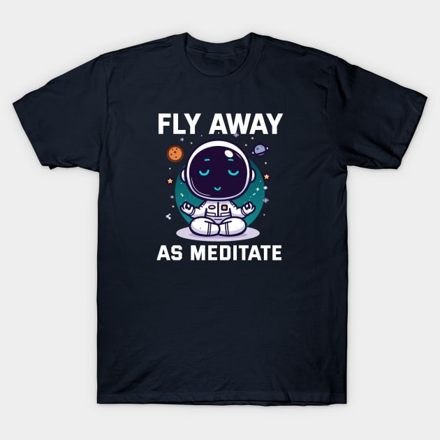 Fly Away as Meditate with Astro T-Shirt by mirailecs